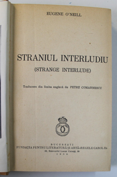 STRANIUL INTERLUDIU de EUGENE O'NEILL , 1939  * LEGATURA VECHE, CARTONATA