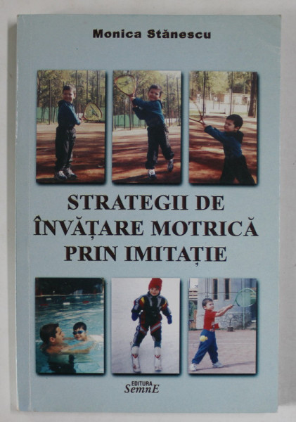 STRATEGII DE INVATARE MOTRICA PRIN IMITATIE de MONICA STANESCU , 2002 , DEDICATIE *