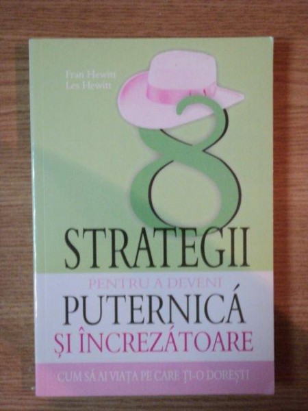 STRATEGII PENTRU A DEVENI PUTERNICA SI INCREZATOARE de FRAN HEWITT , LES HEWITT , 2006 *MINIMA UZURA