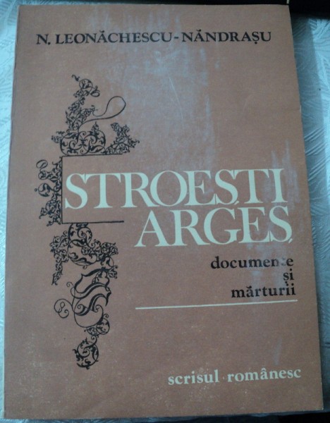 STROESTI-ARGES,DOCUMENTE SI MARTURII-N.LEONACHESCU,1981