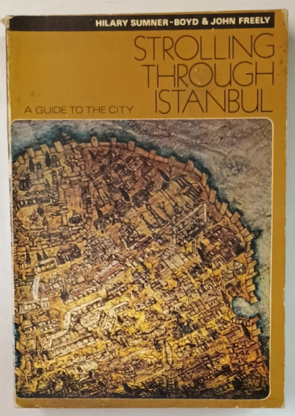 STROLLING THROUGH ISTANBUL , A GUIDE TO THE CITY by HILARY SUMNER - BOYD and JOHN FREELY , 1972