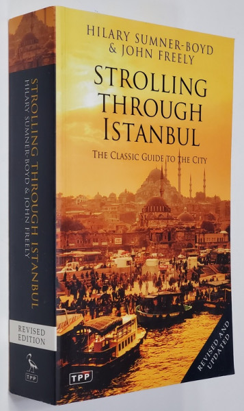 STROLLING THROUGH ISTANBUL - THE CLASSIC GUIDE TO THE CITY by HILARY SUMNER - BOYD and JOHN FREELY , 2010