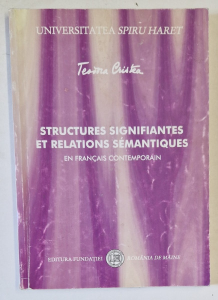 STRUCTURES SIGNIFIANTES ET RELATIONS SEMANTIQUES EN FRANCAIS CONTEMPORAIN par TEODORA CRISTEA , 2001