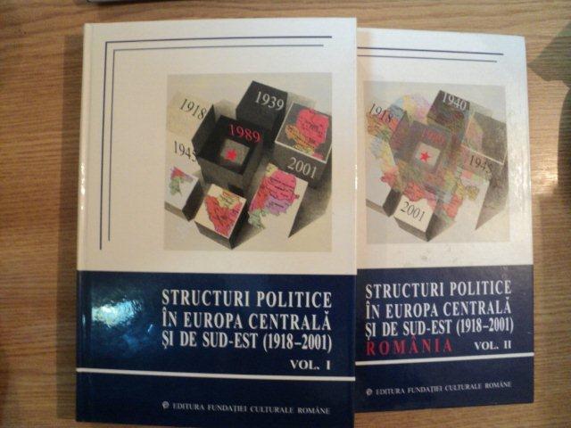 STRUCTURI POLITICE IN EUROPA CENTRALA  SI DE SUD-EST (1918-2001) , 2003 , VOL. I - II