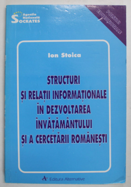 STRUCTURI SI RELATII INFROMATIONALE IN DEZVOLTAREA INVATAMANTULUI SI A CERCETARII ROMANESTI de ION STOICA , 1997