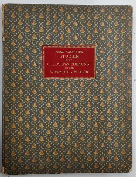 STUDIEN UBER GOLDSCHMIEDEKUNST IN DER SAMMLUNG FIGDOR von MARC ROSENBERG , 1911