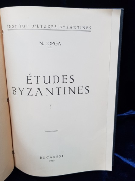 STUDII BIZANTINE de NICOLAE IORGA - BUCURESTI 1939