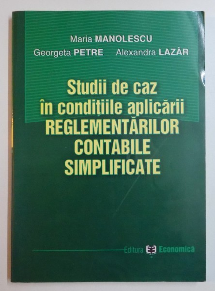 STUDII DE CAZ IN CONDITIILE APLICARII REGLEMENTARILOR CONTABILE SIMLIFICATE de MARIA MANOLESCU...ALEXANDRA LAZAR , 2003