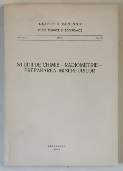 STUDII DE CHIMIE , RADIOMETRIE , PREPARAREA MINEREURILOR , 1974
