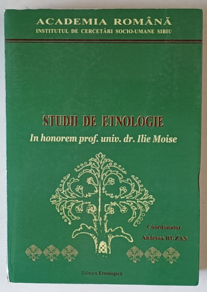 STUDII DE ETNOLOGIE , IN HONOREM PROF. UNIV. DR . ILIE MOISE , coordonator ANDREEA BUZAS , 2018