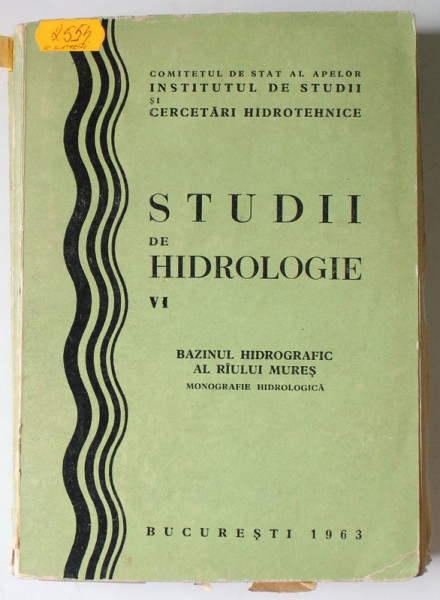 STUDII DE HIDROLOGIE , VOLUMUL VI : BAZINUL HIDROGRAFIC AL RAULUI MURES , MONOGRAFIE HIDROLOGICA , 1963