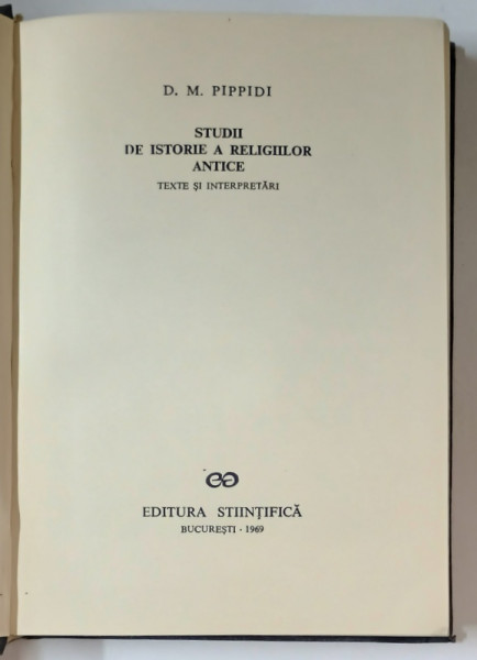 STUDII DE ISTORIE A RELIGIILOR ANTICE-D. M. PIPPIDI  BUCURESTI 1969