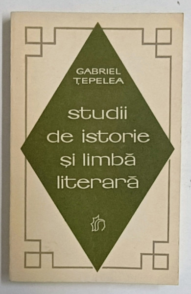 STUDII DE ISTORIE SI LIMBA LITERARA de GABRIEL TEPELEA , 1970