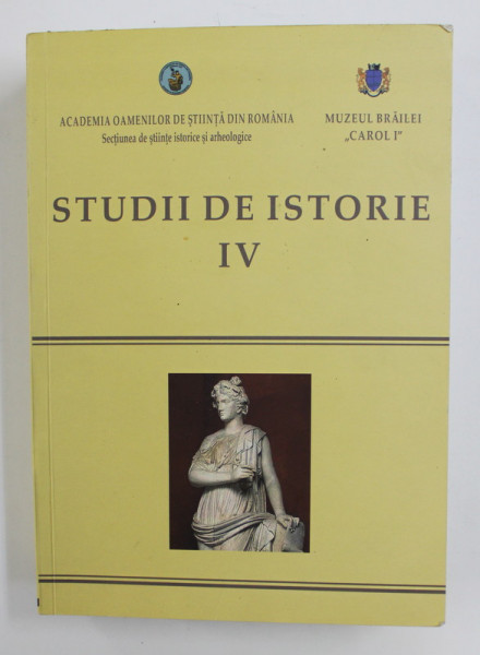 STUDII DE ISTORIE , VOLUMUL IV , volum coordonat de CONSTANTIN BUSE si IONEL CANDEA , 2015