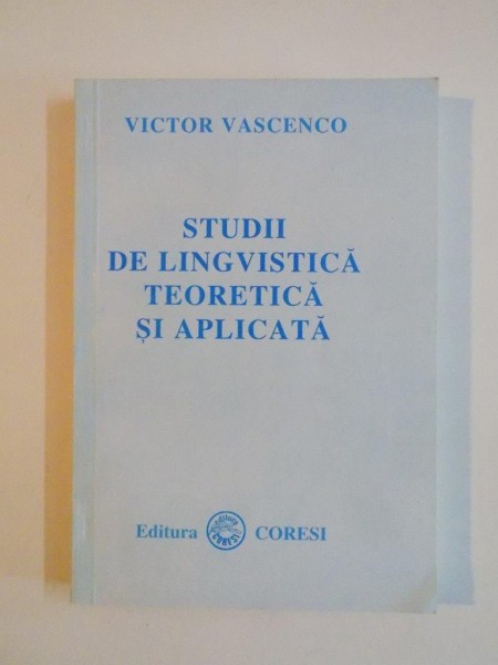 STUDII DE LINGVISTICA TEORETICA SI APLICATA de VICTOR VASCENCO  1996