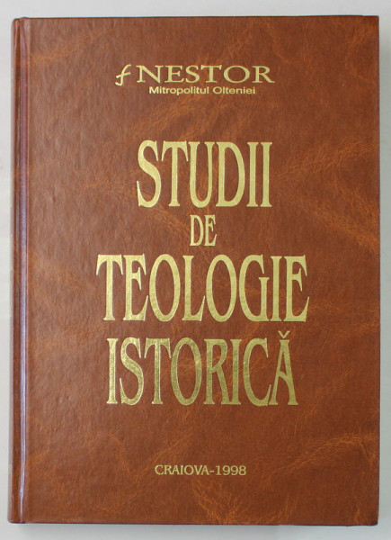 STUDII DE TEOLOGIE ISTORICA  de NESTOR , MITROPOLITUL OLTENIEI , 1998 , DEDICATIE *