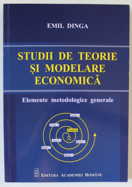 STUDII DE TEORIE SI MODELARE ECONOMICA , ELEMENTE METODOLOGICE GENERALE de EMIL DINGA , 2018