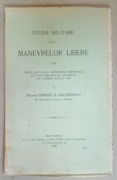 STUDII MILITARE ASUPRA MANEVRELOR LIBERE ..de MAIORUL ERNEST G. SOLCANESCU , 1916