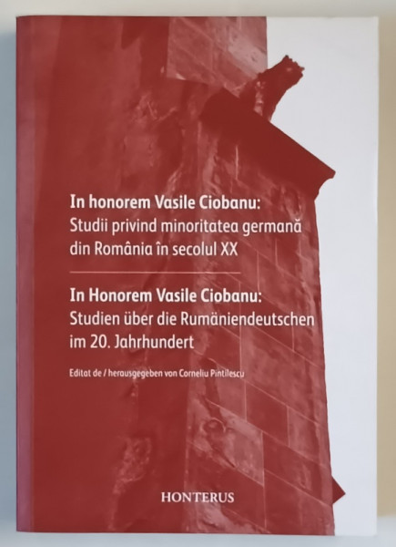STUDII PRIVIND MINORITATEA GERMANA DIN ROMANIA IN SECOLUL XX de CORNELIU PINTILESCU , EDITIE  IN LIMBILE ROMANA SI GERMANA , ANII ' 2000