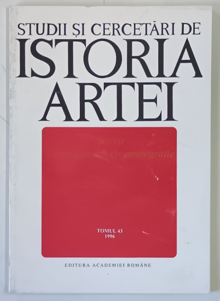 STUDII SI CERCETARI DE ISTORIA ARTEI , SERIA TEATRU , MUZICA , CINEMATOGRAFIE , TOMUL 43 , 1996