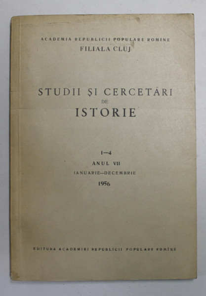 STUDII SI CERCETARI DE ISTORIE , , ANUL VII , NR. 1 - 4 , IAN. - DEC. 1956