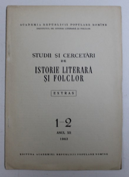 STUDII SI CERCETARI DE ISTORIE LITERARA SI FOLCLOR ( EXTRAS )  , NR. 1 - 2 , ANUL XII , 1963