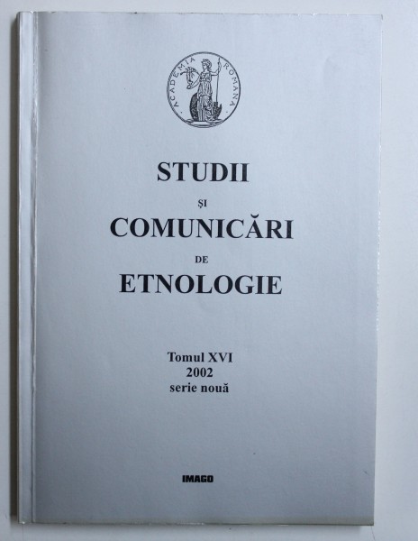 STUDII SI COMUNICARI DE ETNOLOGIE , REVISTA ,  TOMUL XVI , SERIE NOUA , 2002 , DEDICATIE*