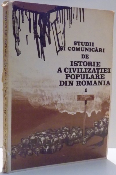 STUDII SI COMUNICARI DE ISTORIE A CIVILIZATIEI POPULARE DIN ROMANIA de CORNEL IRIMIE, CORNELIU BUCUR...HEDWIGA RUSDEA , 1981