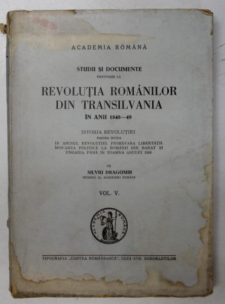 STUDII SI DOCUMENTE PRIVITOARE LA REVOLUTIA ROMANILOR DIN TRANSILVANIA IN ANII 1848-49. VOL V  de SILVIU DRAGOMIR