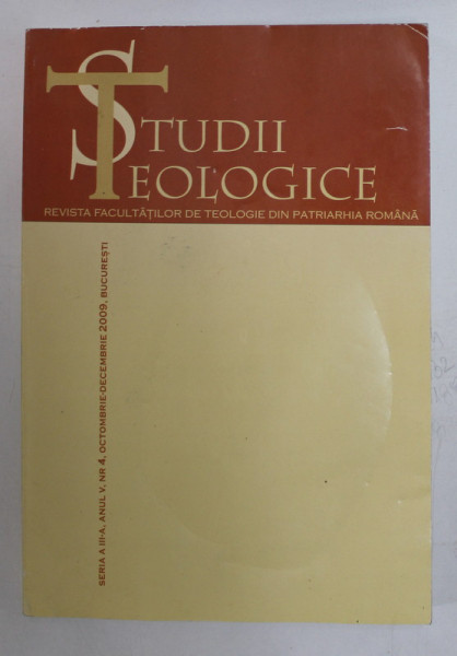 STUDII TEOLOGICE  , REVISTA FACULTATII DE TEOLOGIE DIN PATRIARHIA ROMANA , ANUL V , NUMARUL 4 , OCTOMBRIE - DECEMBRIE , 2009