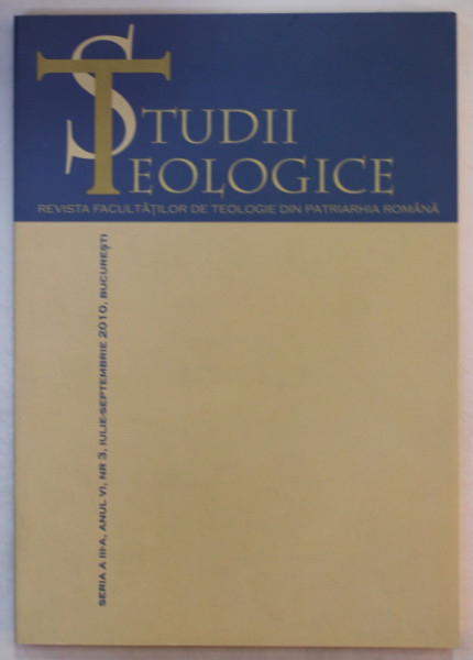 STUDII TEOLOGICE , REVISTA FACULTATILOR DE TEOLOGIE DIN PATRIARHIA ROMANA , ANUL III , NR. 3. IULIE - SEPTEMBRIE , 2010