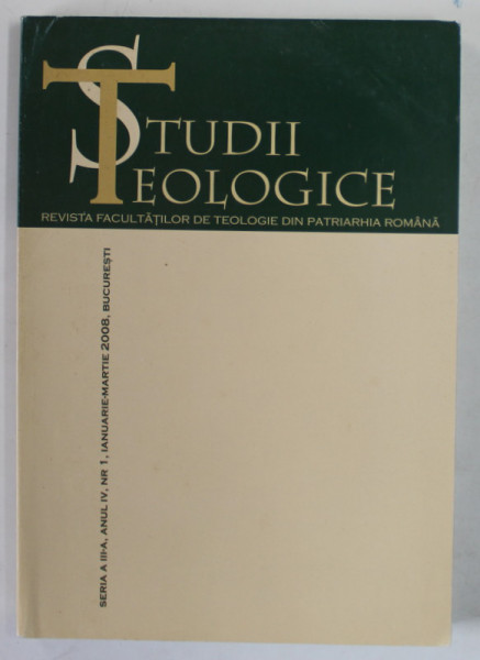 STUDII TEOLOGICE , REVISTA FACULTATILOR DE TEOLOGIE DIN PATRIARHIA ROMANA , ANUL IV  , NR. 1 , IAN. - MARTIE , 2008