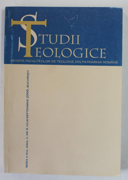 STUDII TEOLOGICE , REVISTA FACULTATILOR DE TEOLOGIE DIN PATRIARHIA ROMANA , ANUL V , NR. 3 , IULIE - SEPTEMBRIE ,  , 2009