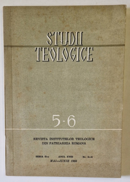 STUDII TEOLOGICE , REVISTA INSTITUTELOR TEOLOGICE DIN PATRIATHIA ROMANA , NR. 5-6 , 1966