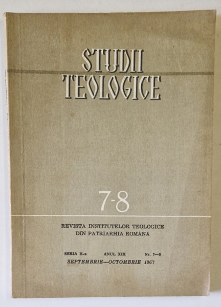 STUDII TEOLOGICE , REVISTA INSTITUTELOR TEOLOGICE DIN PATRIATHIA ROMANA , NR. 7-8 , 1967