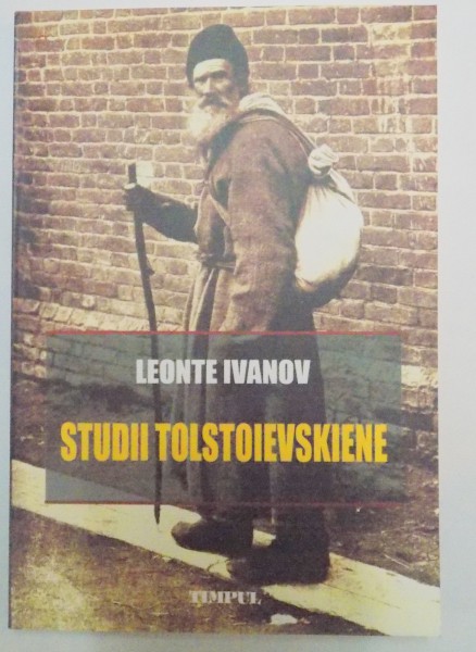 STUDII TOLSTOIEVSKIENE , RETROSPECTII LITERARE de LEONTE IVANOV , 2007