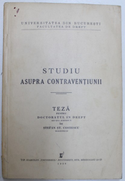 STUDIU ASUPRA CONTRAVENTIUNII  - TEZA PENTRU DOCTORATUL IN DREPT de STEFAN ST. COSTESCU , 1936