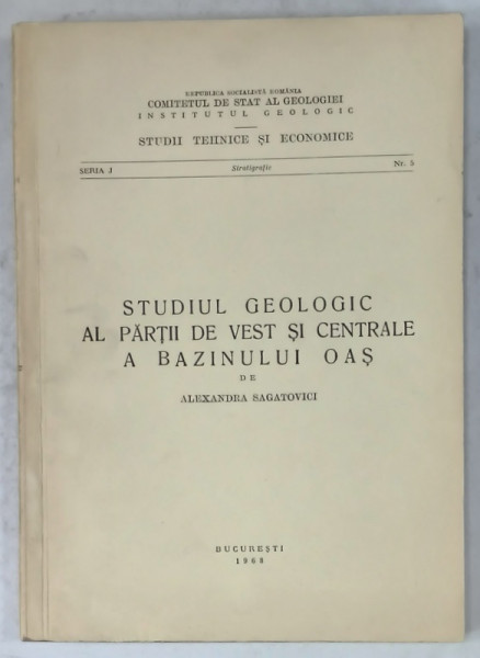 STUDIUL GEOLOGIC AL PARTII DE VEST SI CENTRALE A BAZINULUI OAS de ALEXANDRA  SAGATOVICI,  1968