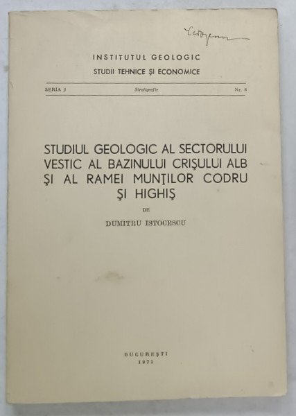 STUDIUL GEOLOGIC AL SECTORULUI VESTIC AL BAZINULUI CRISULUI ALB SI AL RAMEI MUNTILOR CODRU SI HIGHIS de DUMITRU ISTOCESCU , 1971