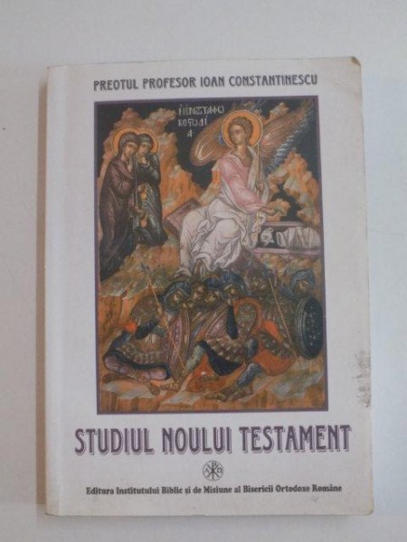 STUDIUL NOULUI TESTAMENT de IOAN CONSTANTINESCU , 2002