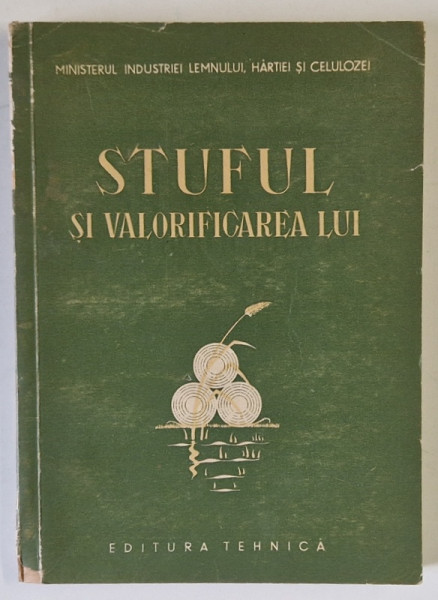 STUFUL SI VALORIFICAREA LUI , 1953 , PREZINTA URME DE UZURA