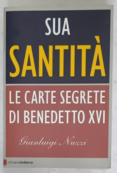 SUA SANTITA , LA CARTE SEGRETE DI BENEDETTO XVI di GIANLUIGI NUZZI , TEXT IN LIMBA ITALIANA , 1994