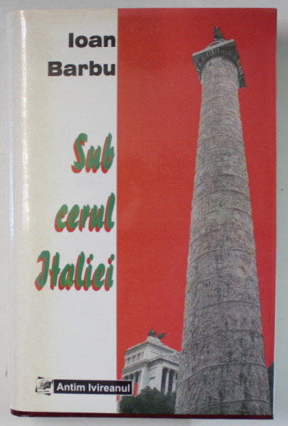 SUB CERUL ITALIEI , ORTODOXIA ROMANEASCA SI CAUZA ECUMENICA de IOAN BARBU , 2004 *DEDICATIE