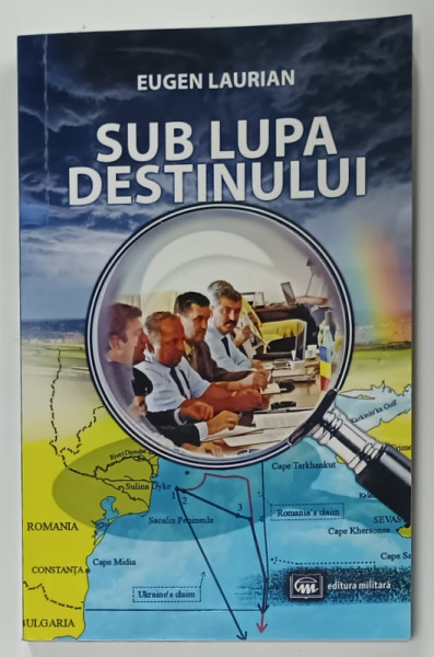 SUB LUPA DESTINULUI de EUGEN LAURIAN , 2016 , DEDICATIE *