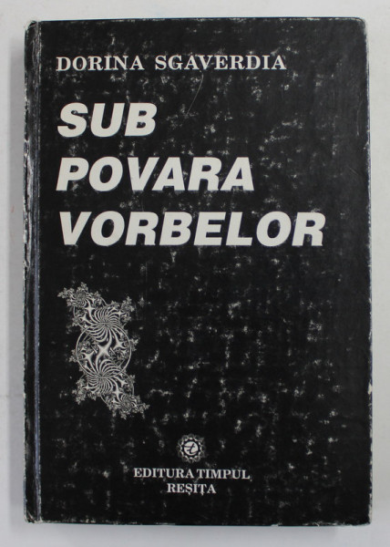 SUB POVARA VORBELOR - CU OAMENII SCHIMBARII , DESPRE SCHIMBARE - INTERVIURI de DORINA SGAVERDIA , 1999