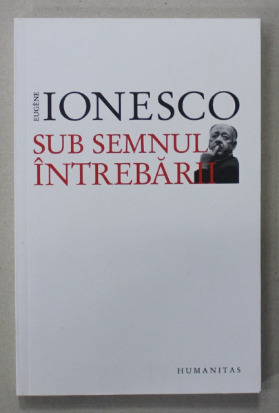 SUB SEMNUL INTREBARII de EUGENE IONESCO , 2011