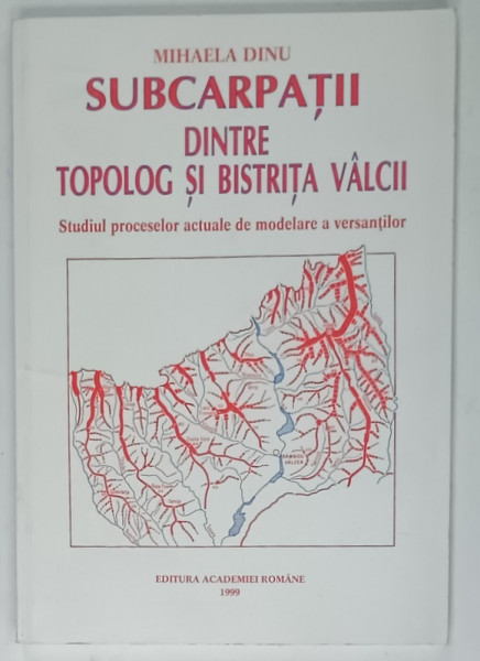 SUBCARPATII DINTRE TOPOLG SI BISTRITA VALCII , STUDIU PROCESELOR ACTUALE DE MODELARE A VERSANTILOR de MIHAELA DINU , 1999