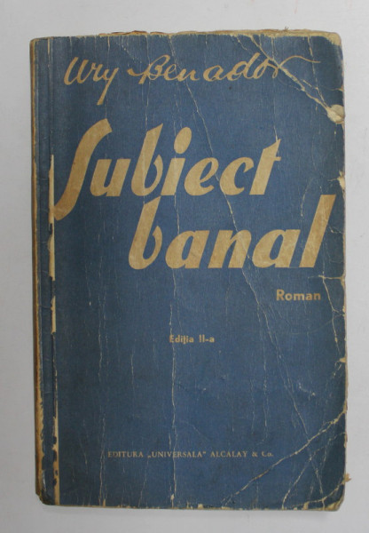 SUBIECT BANAL - roman si '' APPASSIONATA '' - nuvela de URY BENADOR , 1934, PREZINTA URME DE INDOIRE SI DE UZURA