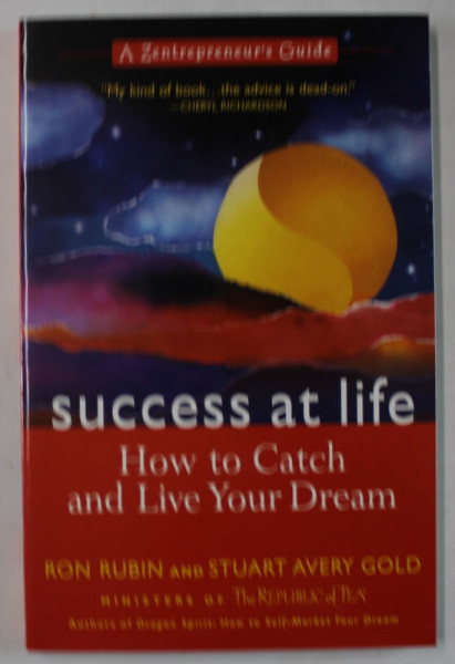 SUCCES AT LIFE , HOW TO CATCH AND LIVE YOUR DREAM by RON RUBIN and STUART AVERY GOLD  , 2001