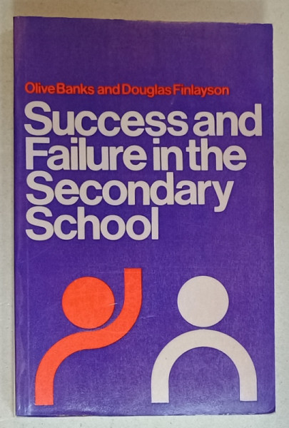 SUCCESS AND FAILURE IN THE SECONDARY SCHOOL by OLIVE BANKS and DOUGLAS FINALYSON , 1973